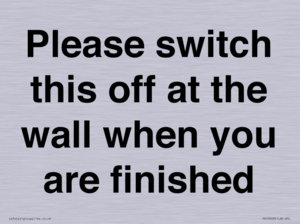 Please switch this off at the wall when you are finished